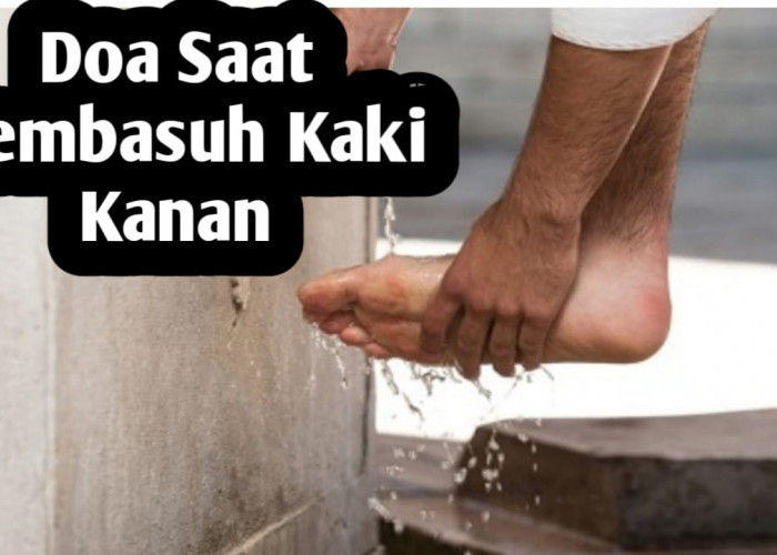 Ketika Membasuh Kaki Kanan Saat Wudhu, Baca Doa Berikut