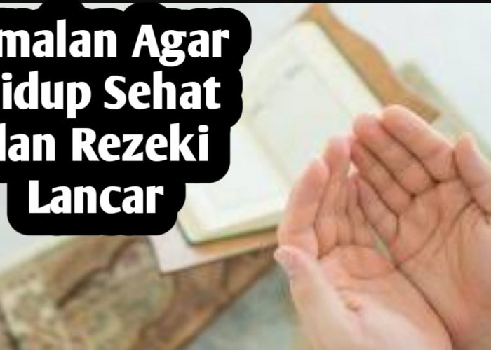 Agar Hidup Sehat dan Rezeki Lancar, Amalkan Amalan Mudah Berikut Setiap Hari