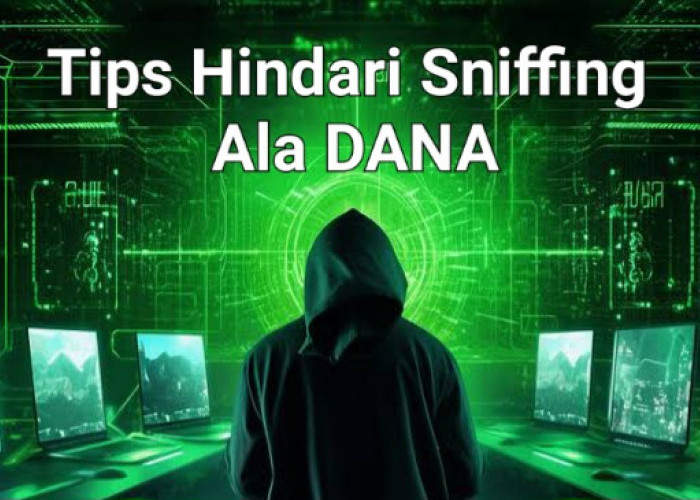 Hindari Sniffing, Tips Sayangi Uang Digital Ala DANA