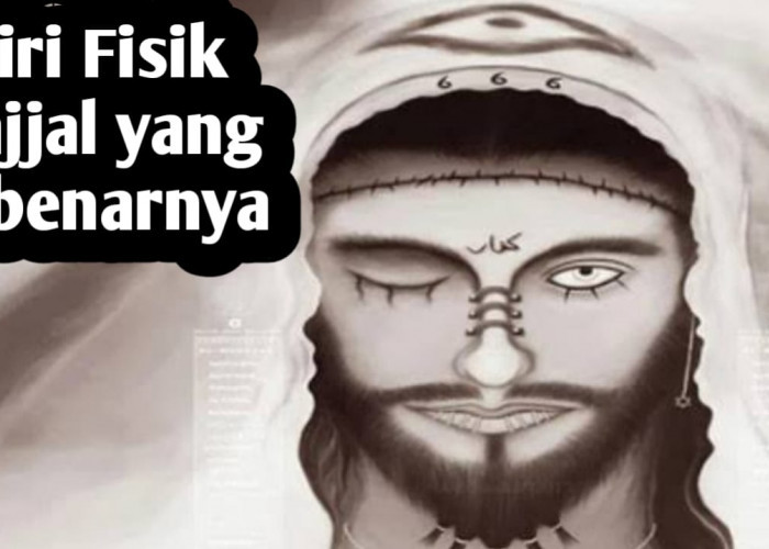 Bagaimana Ciri Fisik Dajjal yang Sebenarnya? Benarkah Seperti Raksasa atau Manusia Pada Umumnya?