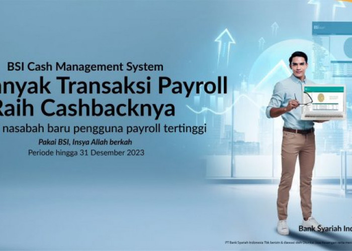 Perbanyak Transaksi Payroll di Cash Management System, Raih Cashback Menarik Dari Bank BSI