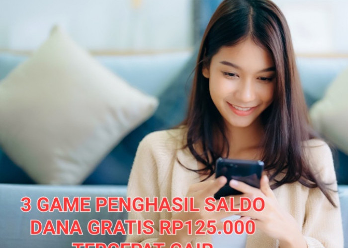 Tercepat Cair Ke e-Wallet, 3 Game Penghasil Saldo DANA Gratis Rp125.000