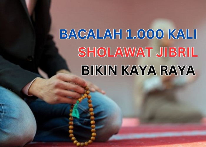 Sholawat Jibril Bikin Kaya Raya, Bacalah 1.000 Kali di Hari Jumat
