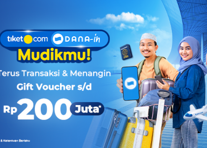 Tiket.com DANA-in Mudikmu, Terus Transaksi dan Menangin Gift Voucher Sampai Dengan Rp200 Juta