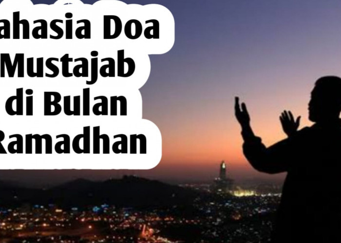 Rahasia Doa Mustajab di Bulan Ramadhan, Berikut Waktu dan Cara Mengamalkannya