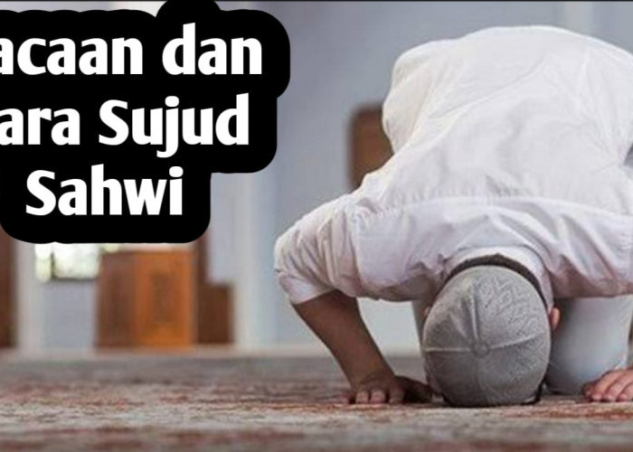 Doa Sujud Sahwi, Berikut Tata Cara dan Waktu Pelaksanaannya