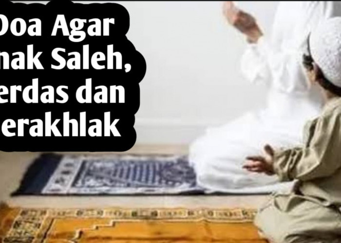 Agar Anak Saleh, Cerdas dan Berakhlak, Orang Tua Bisa Amalkan Doa-doa Berikut