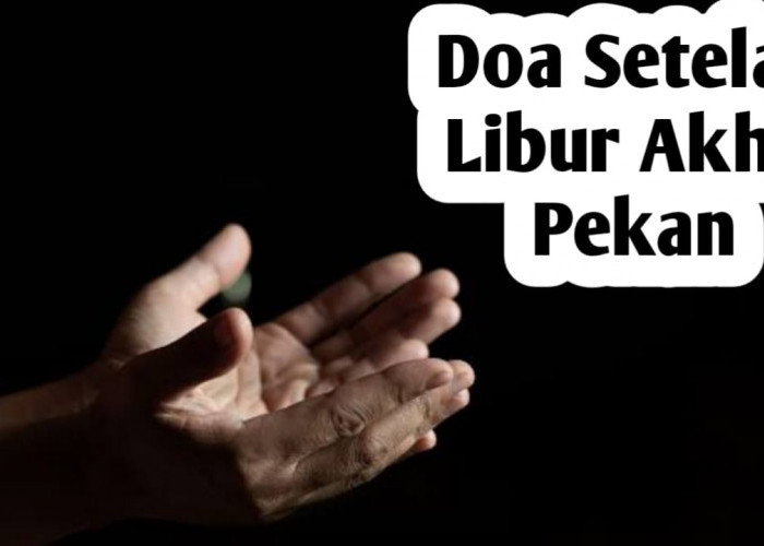 Saat Pulang dari Liburan Akhir Pekan, Jangan Lupa Amalkan Doa Berikut