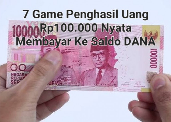 7 Game Penghasil Uang Gratis Rp100.000, Nyata Membayar Cair Ke DANA