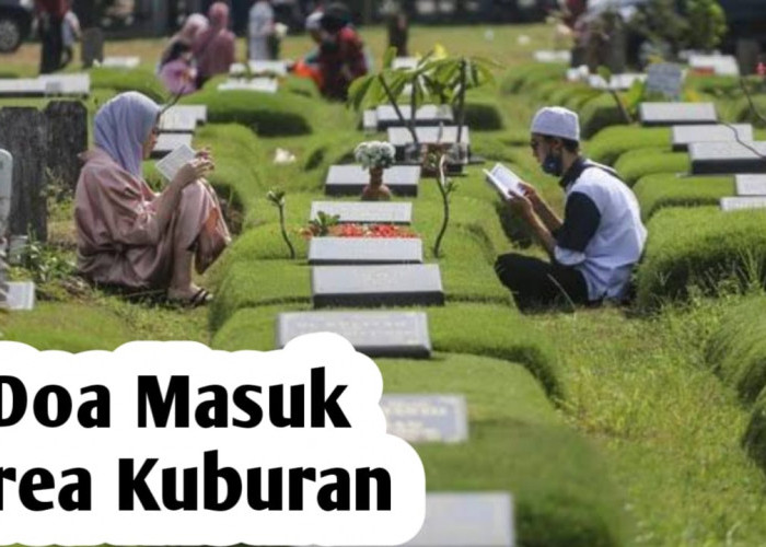 Doa Saat Memasuki Area Kuburan, Agar Ahli Kubur Mendapatkan Keselamatan