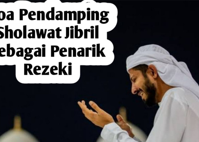 Amalan Penarik Rezeki dan Dikabulkan Hajat, Sertakan Doa Ini dalam Sholawat Jibril