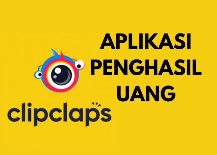 Coba Aplikasi Penghasil Uang ClipClaps! Rezeki Instan Rp150.000 Tiap Hari