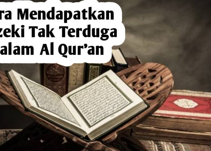 Dijelaskan dalam Al Qur'an, Berikut Cara Mendapatkan Rezeki yang Tak Disangka-sangka