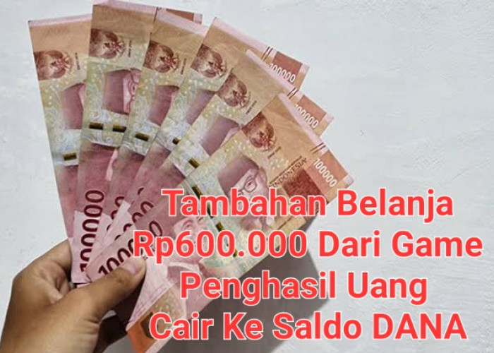 Tidak Ada Lagi Tanggal Tua, Uang Tambahan Belanja Rp600.000 Langsung Cair Ke DANA Cuma Main Game