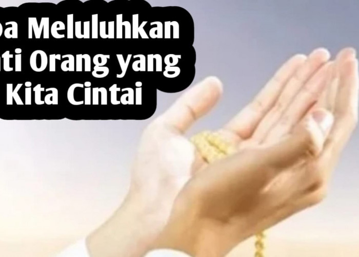 Ingin Meluluhkan Hati Orang yang Kita Cintai, Sebut Namanya Saat Membaca Doa Berikut