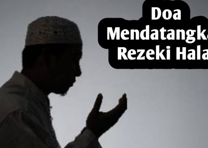 Ingin Rezeki Halal Datang dari Segala Arah, Amalkan Doa Ini Secara Istiqomah