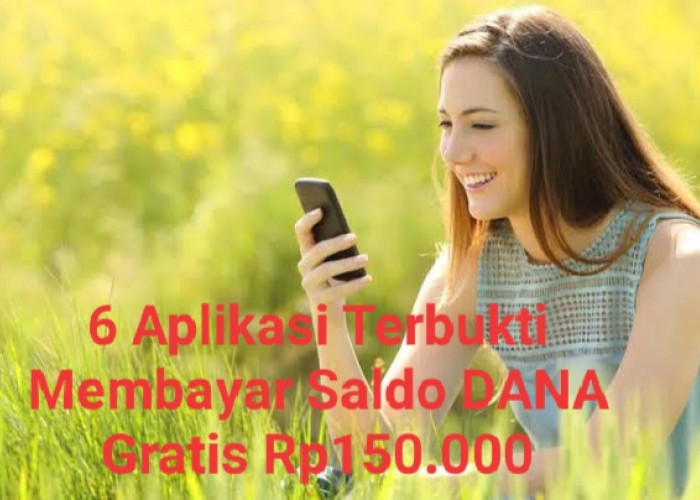 6 Aplikasi Terbukti Membayar Saldo DANA Gratis Rp150.000, Cepat Cair!