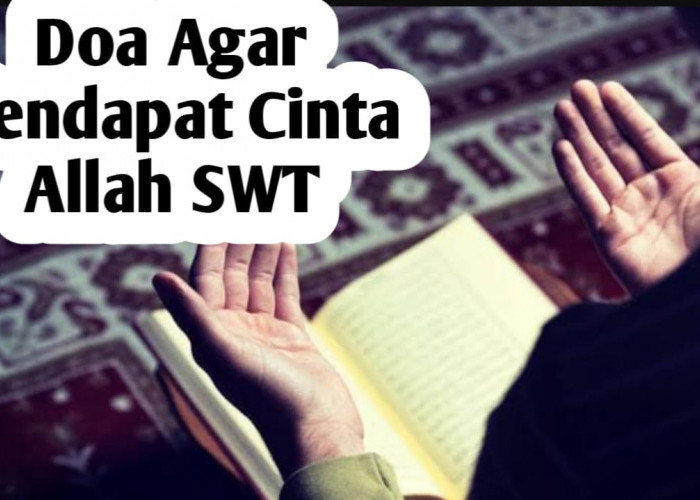 Ingin Mendapatkan Cinta dari Allah SWT, Amalkan Doa Berikut Ini