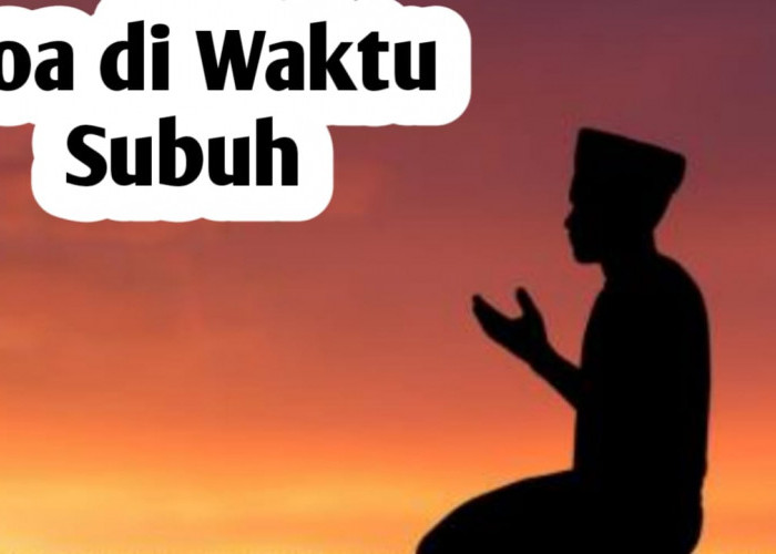 Agar Hari Makin Berkah, Amalkan Doa Subuh Berikut Ini