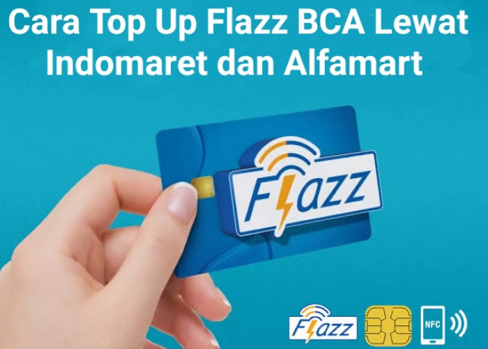 Cara Top Up Saldo Flazz BCA Lewat Indomaret dan Alfamart Dengan Mudah 