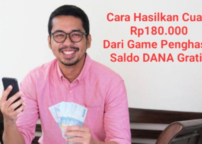 Pakai Cara Ini Agar Sukses Dapat Saldo DANA Gratis Rp180.000 Dari Game Penghasil Uang 