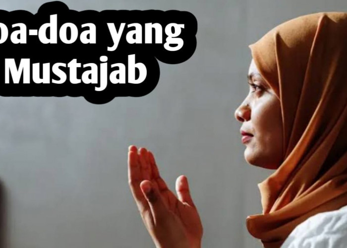 Jenis-jenis Doa yang Mustajab, Berikut Penjelasannya Sesuai Hadits