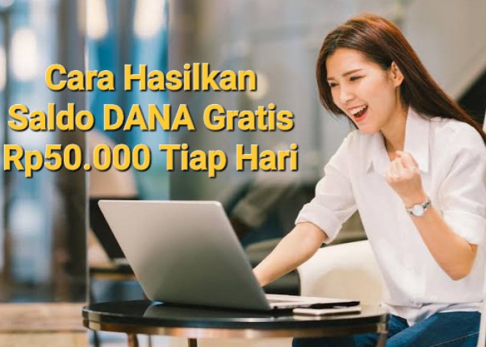 Saldo DANA Gratis Rp50.000 Bisa Masuk Ke e-Wallet Kamu Tiap Hari, Begini Caranya!