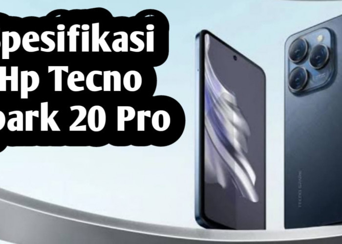Tecno Spark 20 Pro Hanya Rp 2 Jutaan, Nikmati Keseruan dengan Layar 120Hz