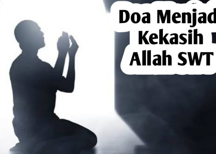 Doa Menjadi Kekasih Allah SWT, Bocoran dari Malaikat Jibril