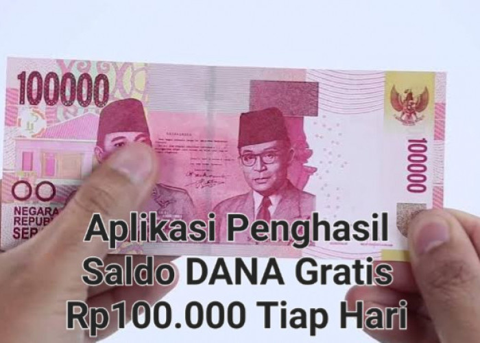 Saldo DANA Gratis Rp100.000 Dengan Mudah Kamu Raih, Manfaatkan 4 Aplikasi Penghasil Uang Berikut Ini