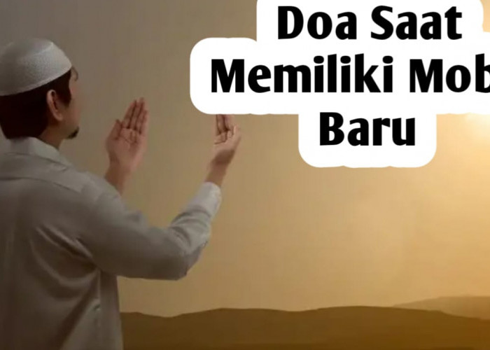 Saat Memiliki Mobil Baru, Amalkan Doa-Doa Berikut, Sebagai Ungkapan Syukur