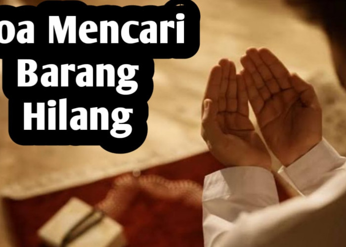 Doa Mencari Barang Hilang, Amalkan Agar Cepat Ketemu