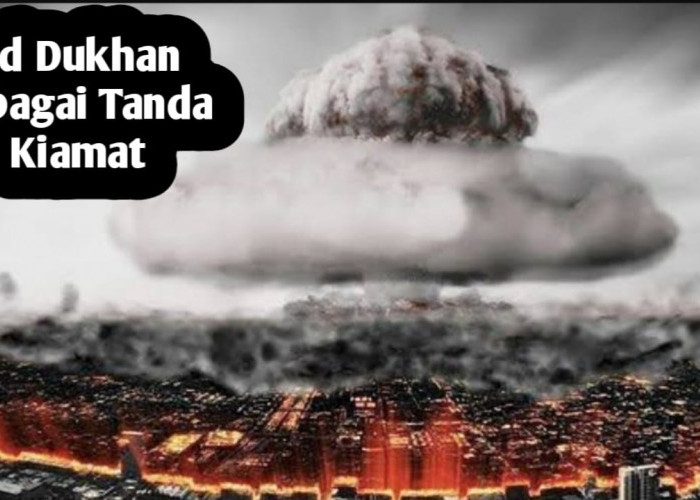 Apakah Ad-Dukhan Tanda Kiamat Adalah Perang Nuklir? Berikut Penjelasannya