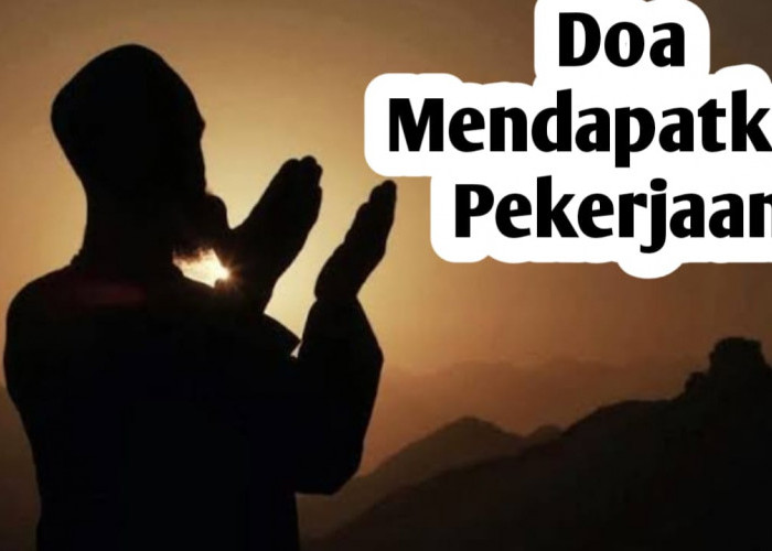 Doa dan Amalan Agar Cepat Mendapatkan Pekerjaan, Amalkan Segera