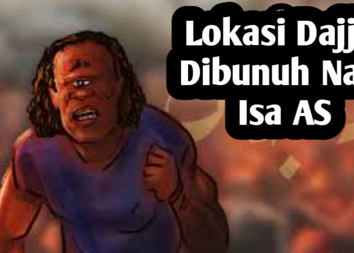 Dimanakah Nabi Isa AS Akan Membunuh Dajjal, Berikut Lokasinya Berdasarkan Hadits Rasulullah SAW