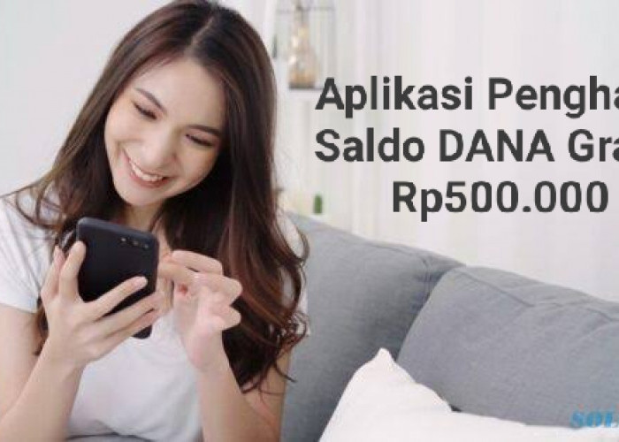 Saldo Gratis Rp500.000 Siap Mendarat Ke Dompet Digital DANA Kamu, Ini Aplikasinya!