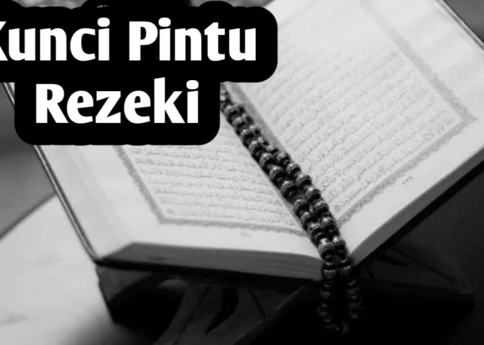 3 Kunci Pintu Rezeki Paling Luas dan Mudah Menurut Al Quran dan Hadits, Agar Rezeki Lancar