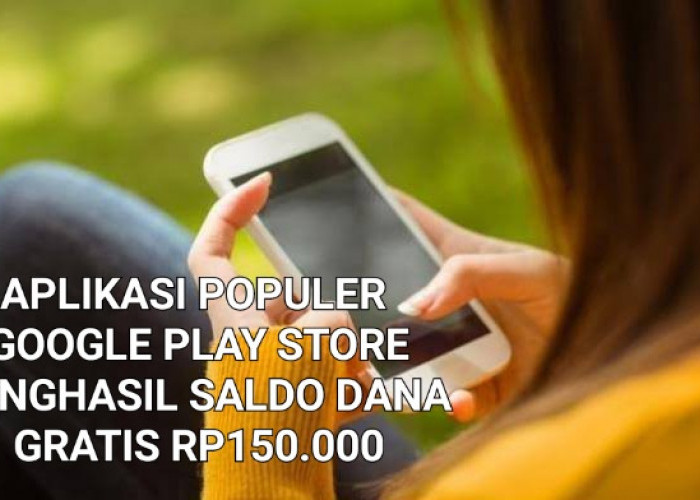 1 Juta Download di Play Store, Aplikasi Populer Penghasil Saldo DANA Gratis Rp150.000 