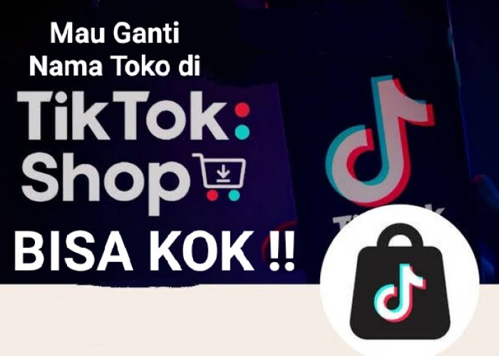 Mau Ganti Nama Toko di TikTok Shop, Gampang Kok!! Pakai 2 Cara Praktis Ini