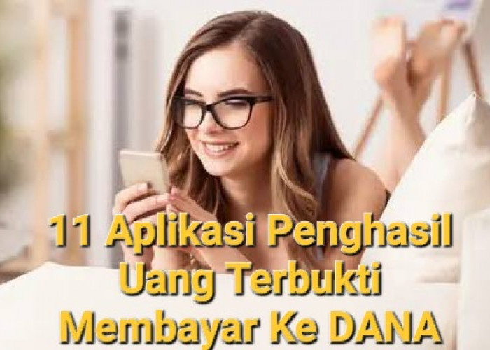 Jangan Ragu! 11 Aplikasi Penghasil Uang Berikut Ini Terbukti Nyata Membayar Ke DANA