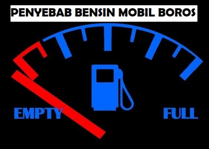 Berdampak Cepat Pada Kerusakan Mobil, Ketahui 7 Penyebab Bensin Mobil Suka Boros