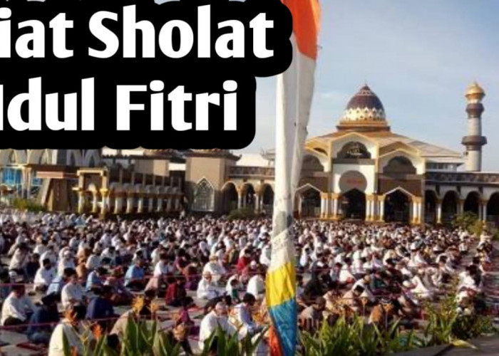 Muslim Wajib Tahu, Ini Niat Sholat Idul Fitri, Baik untuk Imam, Makmum maupun Sendiri