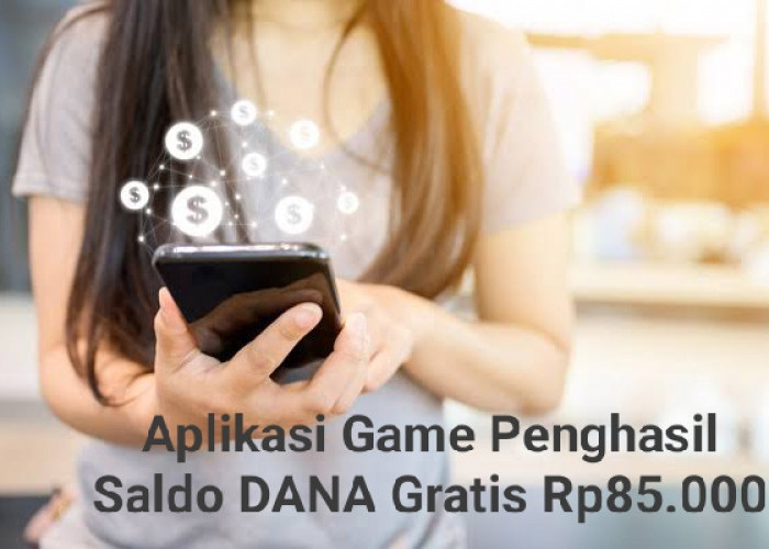 Jalan Cuan! Klaim Segera Saldo DANA Gratis Rp85 Ribu Dari Aplikasi Game Penghasil Uang Berikut Ini