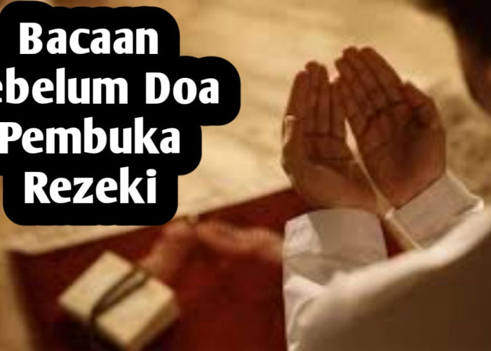 Awali Baca Ini Sebelum Doa Pembuka Rezeki, Bila Ingin Hajat Segera Dikabulkan
