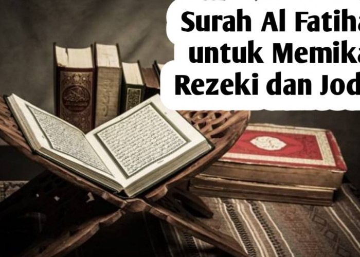 Ternyata Surah Al Fatihan Bisa untuk Memikat Jodoh dan Rezeki, Begini Cara Mengamalkannya