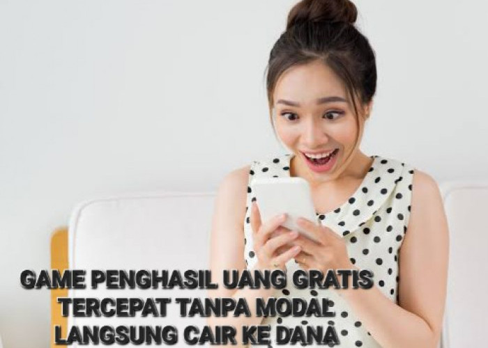 Lebih Cepat Lebih Bagus! 8 Game Penghasil Uang Gratis Tercepat Tanpa Modal, Langsung Cair Ke DANA