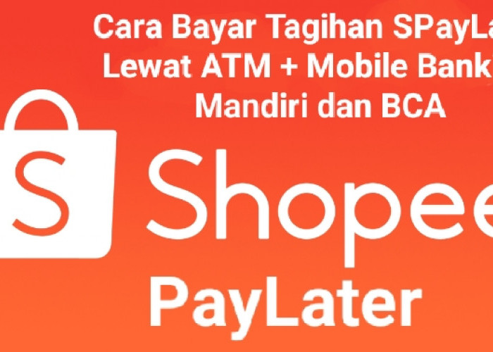 Cara Praktis Bayar Tagihan Shopee Paylater Lewat ATM dan Mobile Banking Mandiri Serta BCA