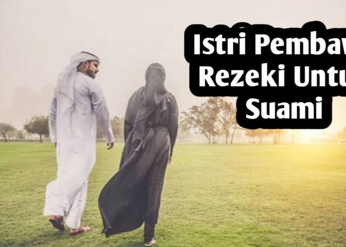 Muslimah Wajib Tahu, Ini 5 Ciri Istri Pembawa Rezeki untuk Suaminya