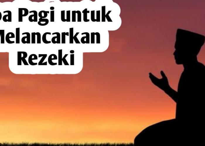 Ketika Rezeki Masih Terasa Seret, Coba Amalkan Doa Berikut di Pagi Hari
