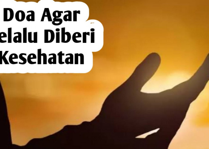 Doa-doa Agar Selalu Diberi Kesehatan, Amalkan Setiap Hari